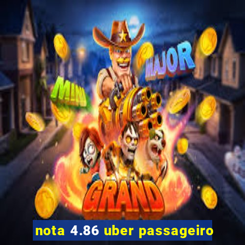 nota 4.86 uber passageiro